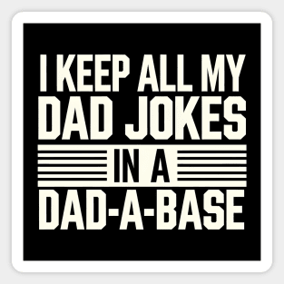 I Keep All My Dad Jokes in a Dad-A-Base Magnet